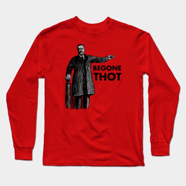 BEGONE THOT Long Sleeve T-Shirt by theanomalius_merch